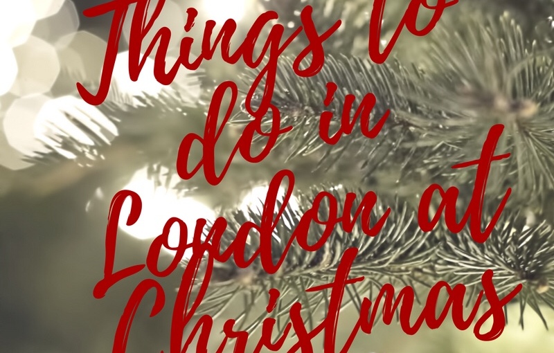 BLOGMAS – DAY 19 – Things to do in London at Christmas